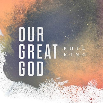 Phil King - Our Great God