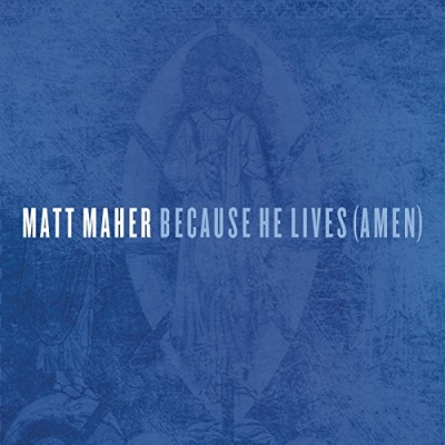 Matt Maher - Because He Lives (Single)