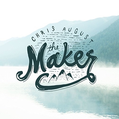 Chris August - The Maker