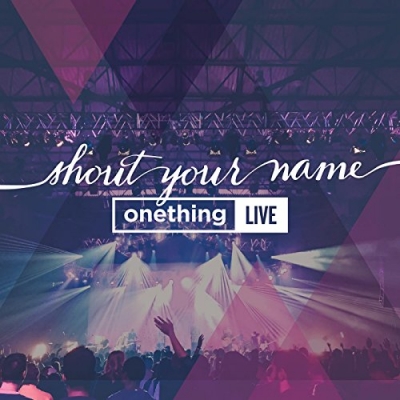 Onething Live - Shout Your Name (live)