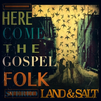 Land and Salt - Here Come the Gospel Folk