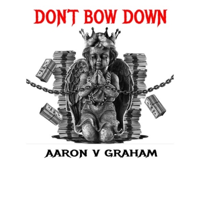 Aaron V Graham - Don't Bow Down
