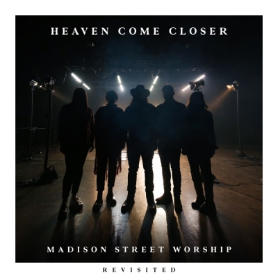 Madison Street Worship - Heaven Come Closer (Revisited)