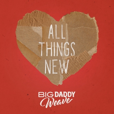 Big Daddy Weave - All Things New