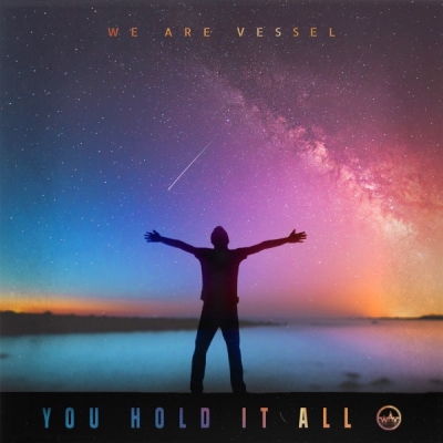 We Are Vessel - You Hold It All