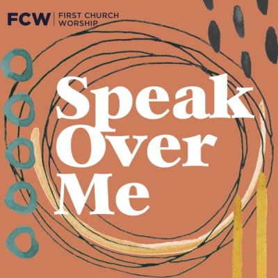 First Church Worship - Speak Over Me
