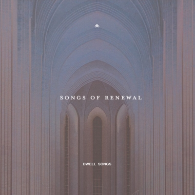 Dwell Songs - Songs of Renewal EP