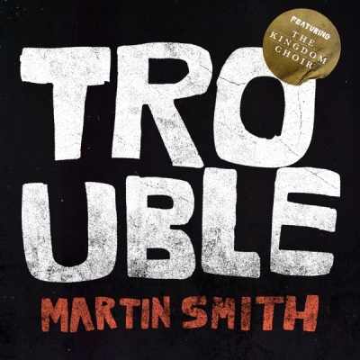 Martin Smith - Trouble (feat. The Kingdom Choir)