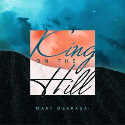 Mary Ozaraga - King on the Hill