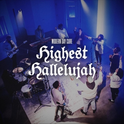Modern Day Cure - Highest Hallelujah