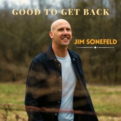 Jim Sonefeld - Good To Get Back