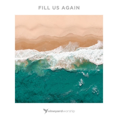 Vineyard Worship - Fill Us Again