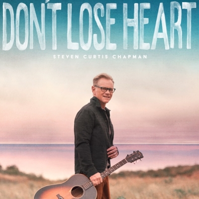 Steven Curtis Chapman - Don't Lose Heart