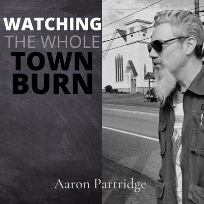 Aaron Partridge - Watching the Whole Town Burn