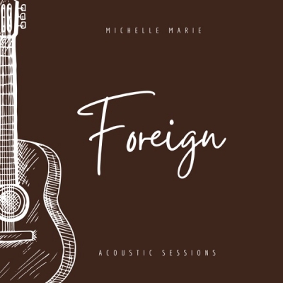 Michelle Marie - Foreign (Acoustic Sessions)