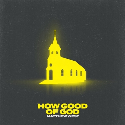 Matthew West - How Good of God