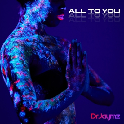 Dr Jaymz - All To You