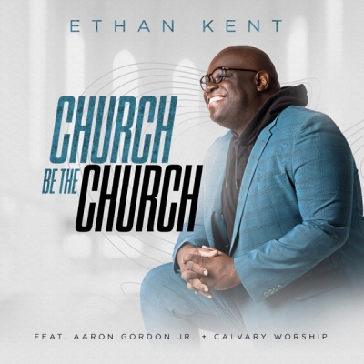Ethan Kent - Church Be the Church