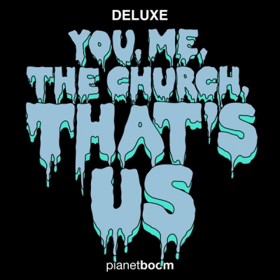 Planetboom - You, Me, the Church, That's Us (Deluxe Edition)