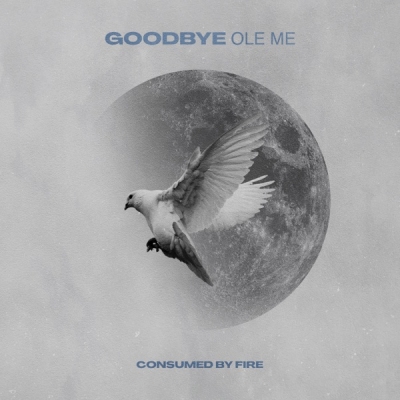 Consumed By Fire - Goodbye Ole Me
