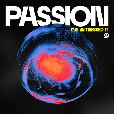 Passion - I've Witnessed It