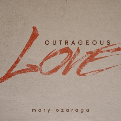Mary Ozaraga - Outrageous Love