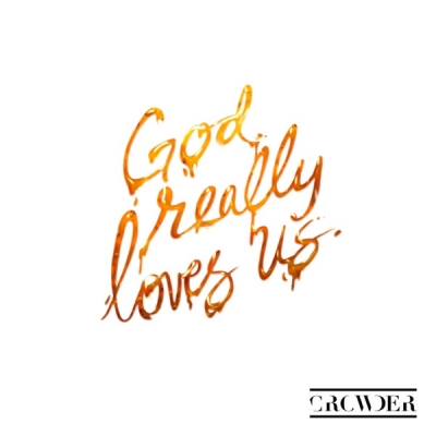 Crowder - God Really Loves Us