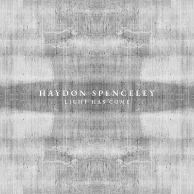 Haydon Spenceley - Light Has Come