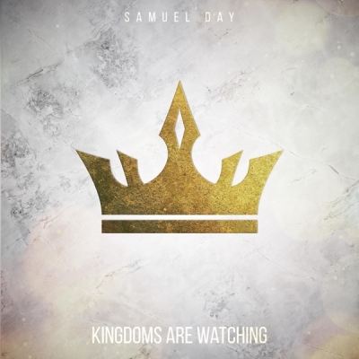 Samuel Day - Kingdoms Are Watching