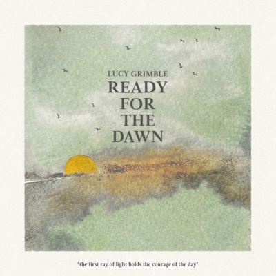 Lucy Grimble - Ready For the Dawn
