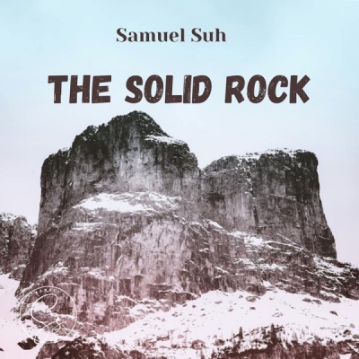 Samuel Suh - The Solid Rock