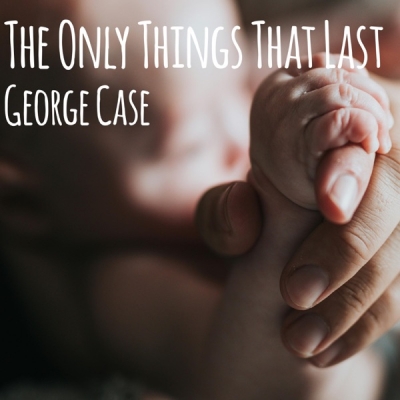 George Case - The Only Things That Last