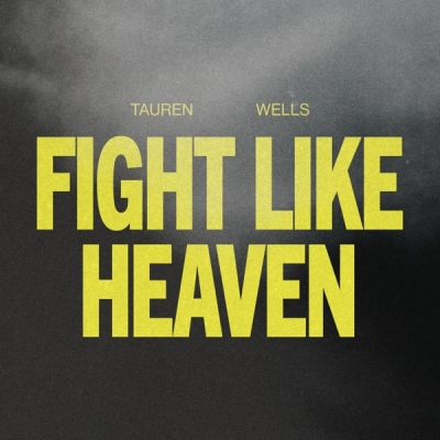 Tauren Wells - Fight Like Heaven