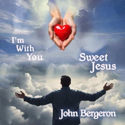 John Bergeron - I'm With You Sweet Jesus