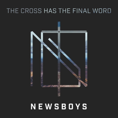 Newsboys - The Cross Has the Final Word (Single)
