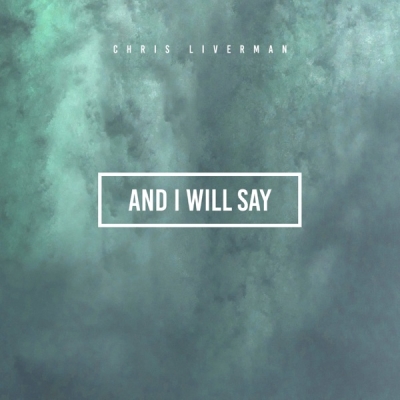 Chris Liverman - And I Will Say