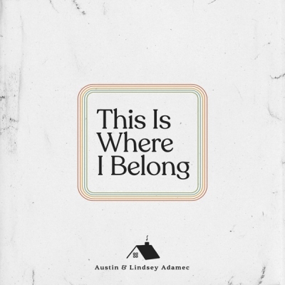 Austin & Lindsey Adamec - This Is Where I Belong