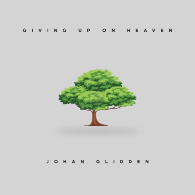 Johan Glidden - Giving Up on Heaven