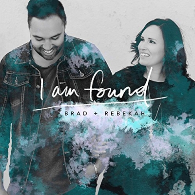 Brad + Rebekah - I Am Found (Single)