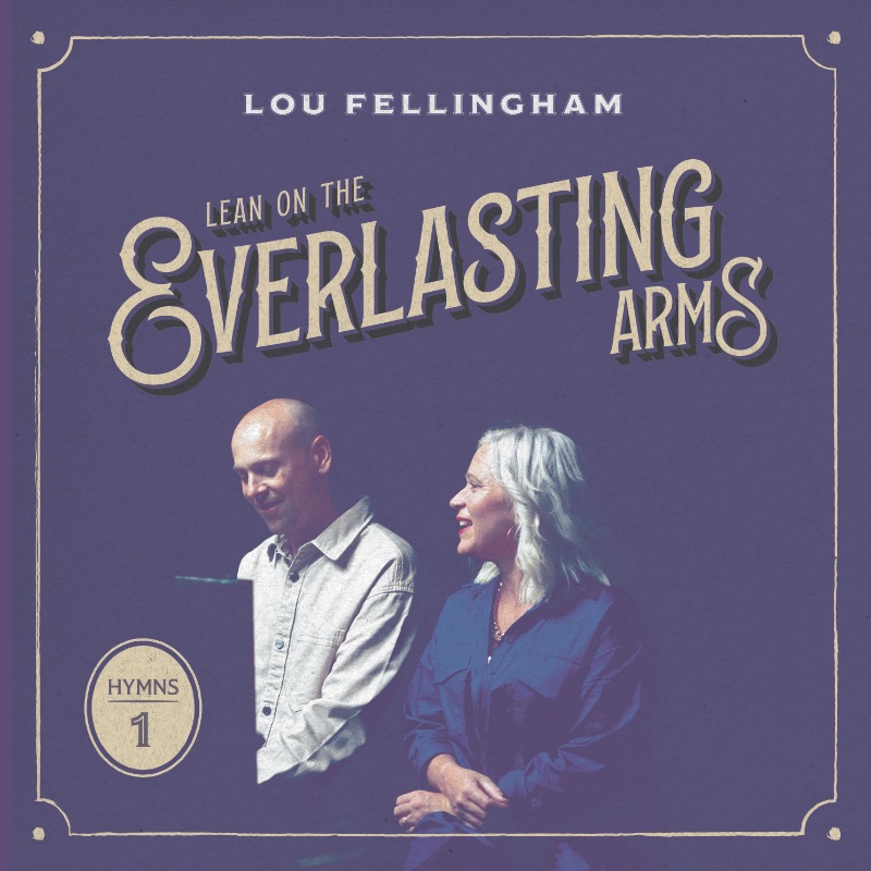 Lou Fellingham Announces Hymns Album 'Lean on the Everlasting Arms'