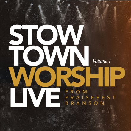StowTown Worship - Live From Praisefest Branson Volume 1