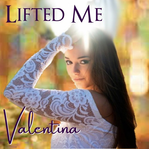 Valentina - Lifted Me