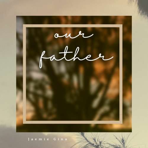 Jaemie Gina - Our Father