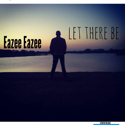 Eazee Eazee - Let There Be
