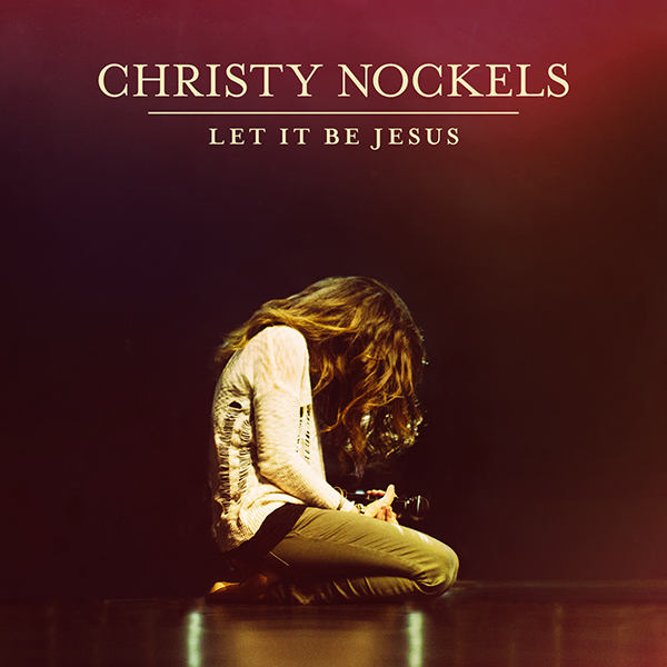 Christy Nockels - Let It Be Jesus