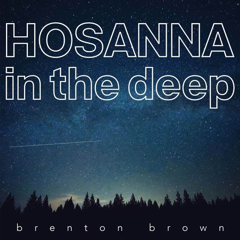Brenton Brown - Hosanna In The Deep (Single)