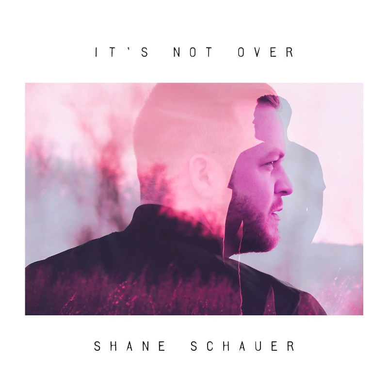 Shane Schauer - It's Not Over