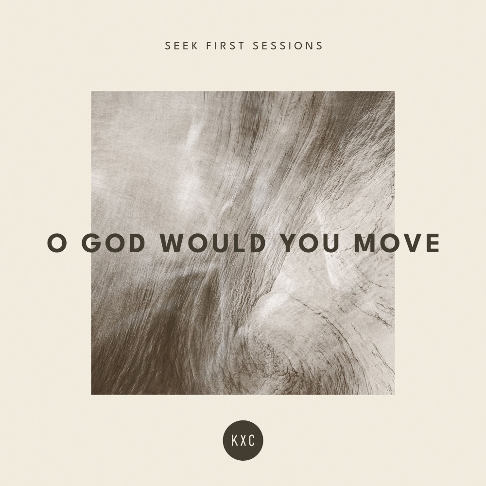 KXC - O God Would You Move