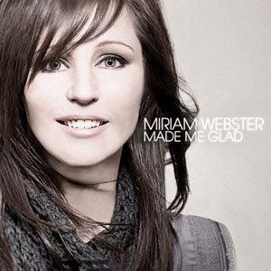 Miriam Webster - Made Me Glad