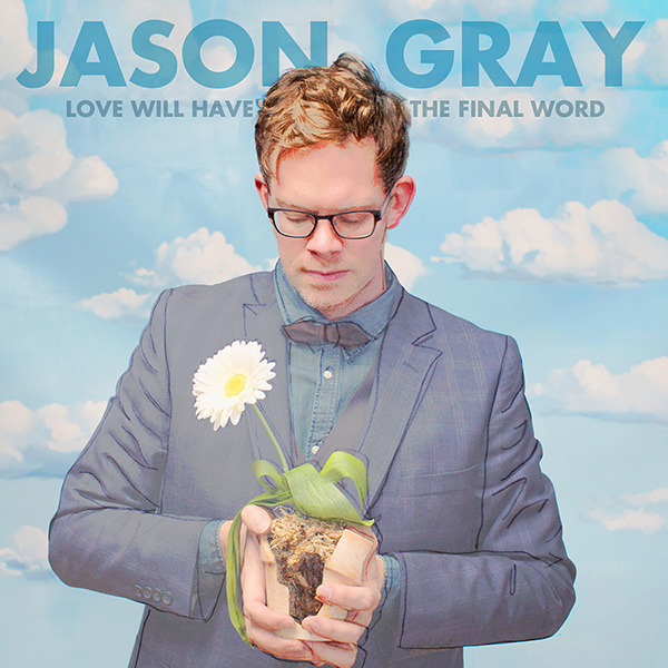 Jason Gray - Love Will Have The Final Word